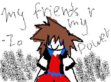 MY FRIENDS ARE MY POWER!